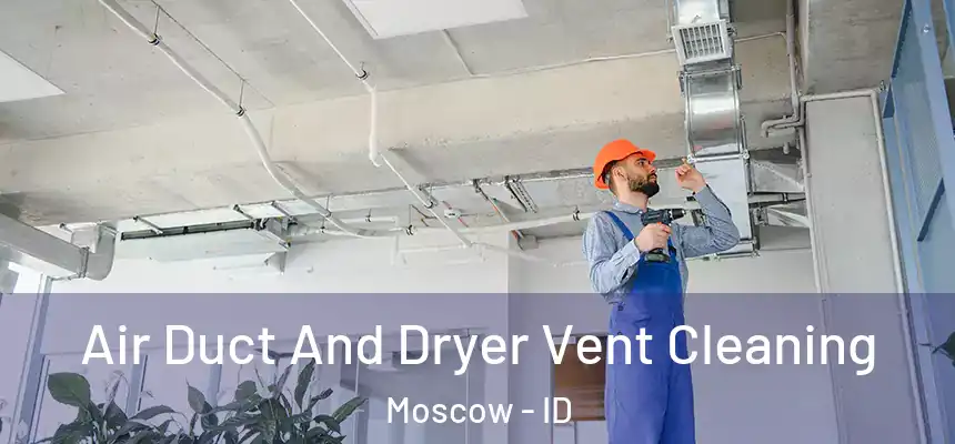  Air Duct And Dryer Vent Cleaning Moscow - ID