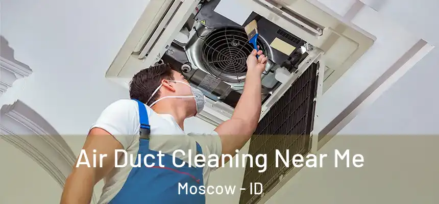  Air Duct Cleaning Near Me Moscow - ID