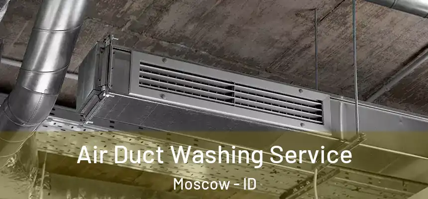  Air Duct Washing Service Moscow - ID