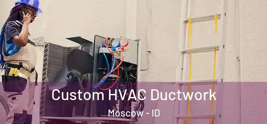  Custom HVAC Ductwork Moscow - ID