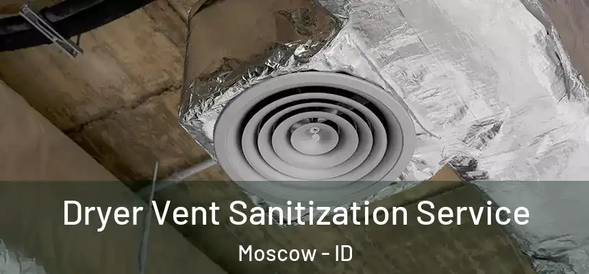  Dryer Vent Sanitization Service Moscow - ID