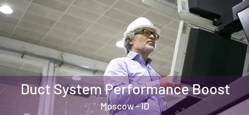 Duct System Performance Boost Moscow - ID