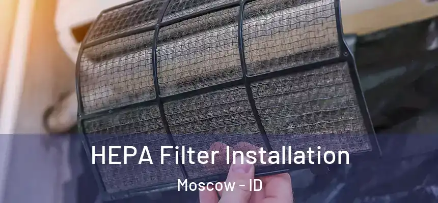 HEPA Filter Installation Moscow - ID