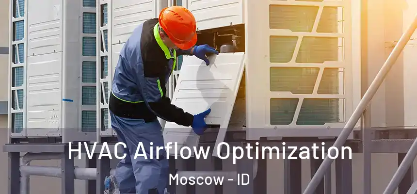 HVAC Airflow Optimization Moscow - ID