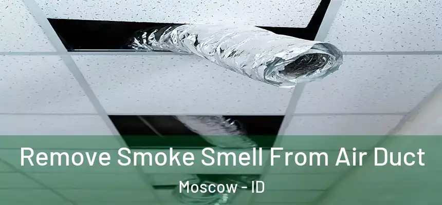 Remove Smoke Smell From Air Duct Moscow - ID