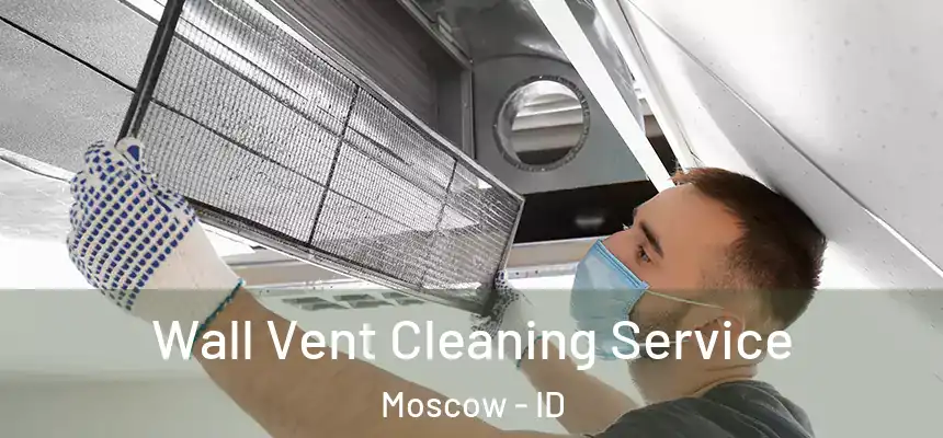  Wall Vent Cleaning Service Moscow - ID